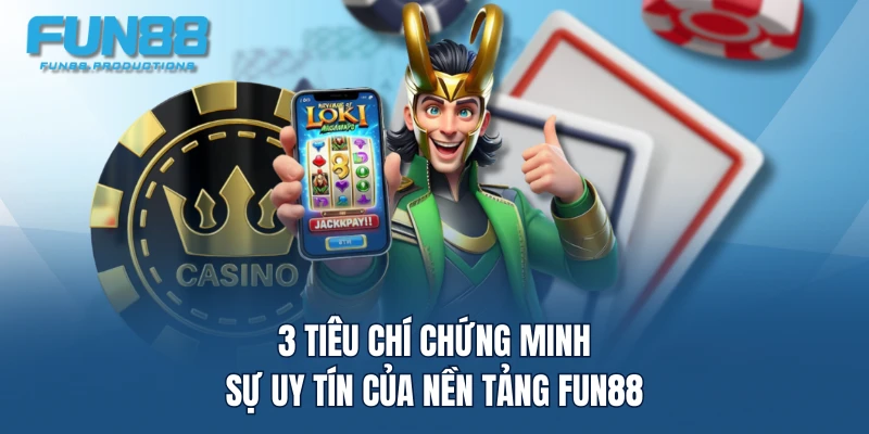 3 tiêu chí chứng minh sự uy tín của nền tảng FUN88