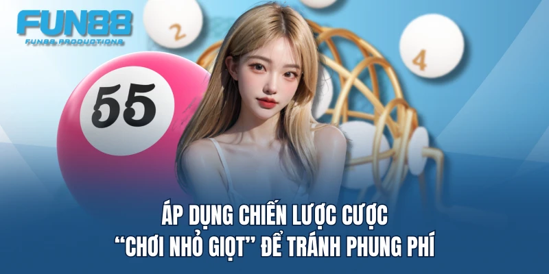 Áp dụng chiến lược cược “chơi nhỏ giọt” để tránh phung phí