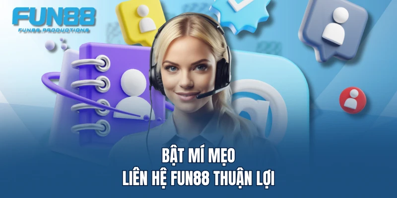 Bật mí mẹo liên hệ FUN88 thuận lợi