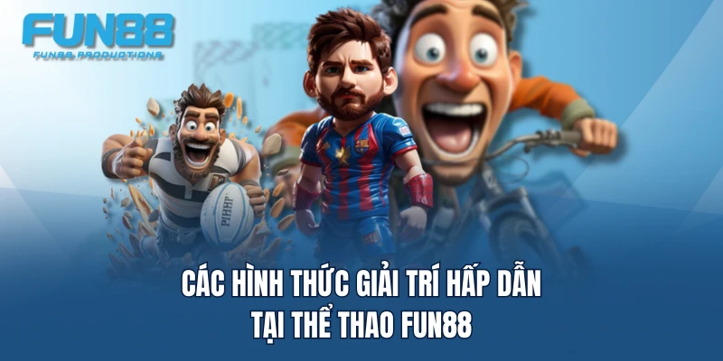 Các hình thức giải trí hấp dẫn tại thể thao FUN88