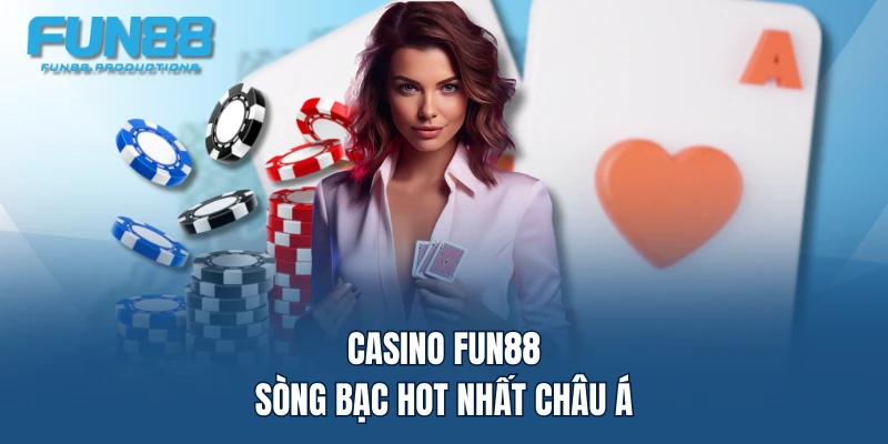 Casino FUN88 - Sòng bạc hot nhất châu Á