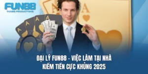 dai ly fun88 viec lam tai nha kiem tien cuc khung 2025