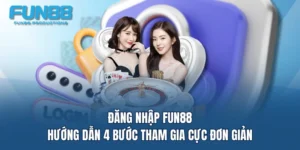 dang nhap fun88 huong dan 4 buoc tham gia cuc don gian