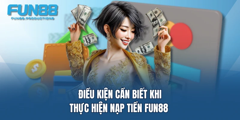 Điều kiện cần biết khi thực hiện nạp tiền FUN88 