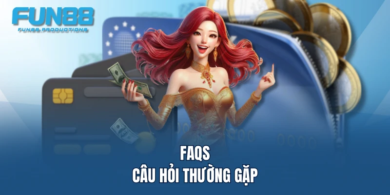 FAQs - Câu hỏi thường gặp