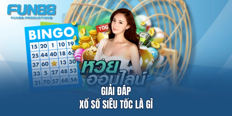 Giải đáp xổ số siêu tốc là gì