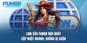 link vao fun88 moi nhat cap nhat nhanh khong bi chan