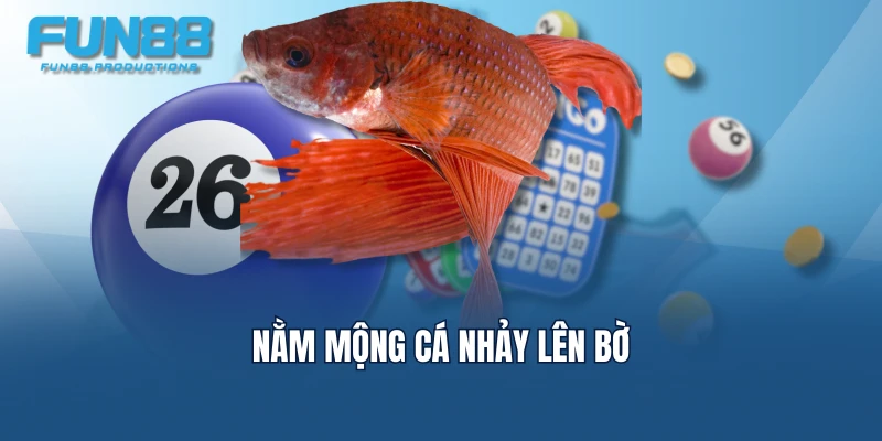 Nằm mộng cá nhảy lên bờ