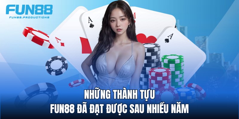 Những thành tựu FUN88 đã đạt được sau nhiều năm