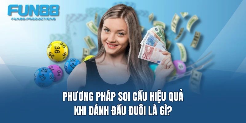 Phương pháp soi cầu hiệu quả khi đánh đầu đuôi là gì?