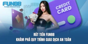 rut tien fun88 kham pha quy trinh giao dich an toan