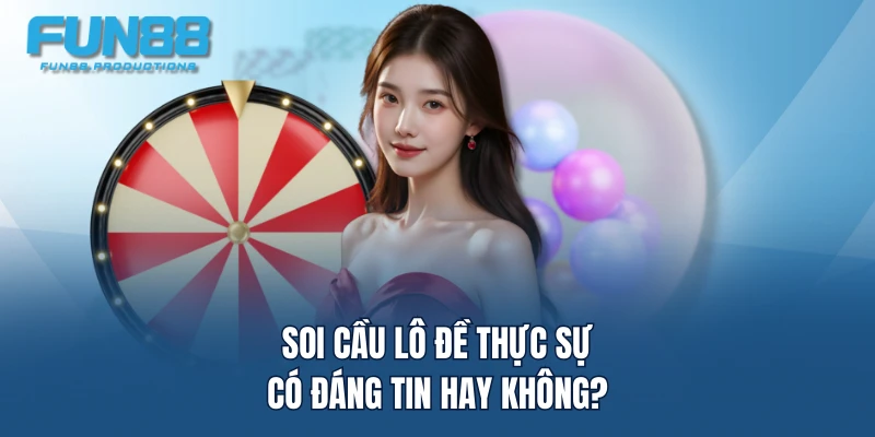 Soi cầu lô đề thực sự có đáng tin hay không?