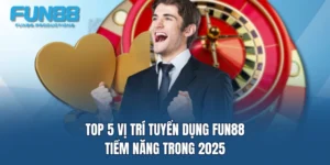 top 5 vi tri tuyen dung fun88 tiem nang trong 2025