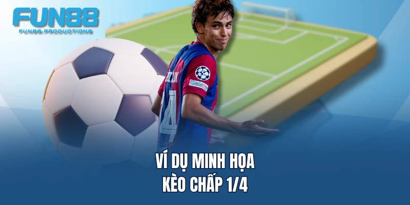 Ví dụ minh họa kèo chấp 1/4